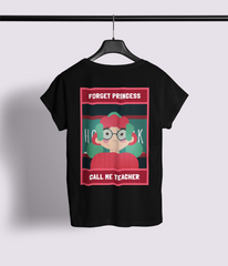 Forget Princess Call Me Teacher Half Sleeve T-Shirt