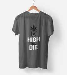 High Till I Die Half Sleeve T-Shirt